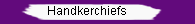 Handkerchiefs